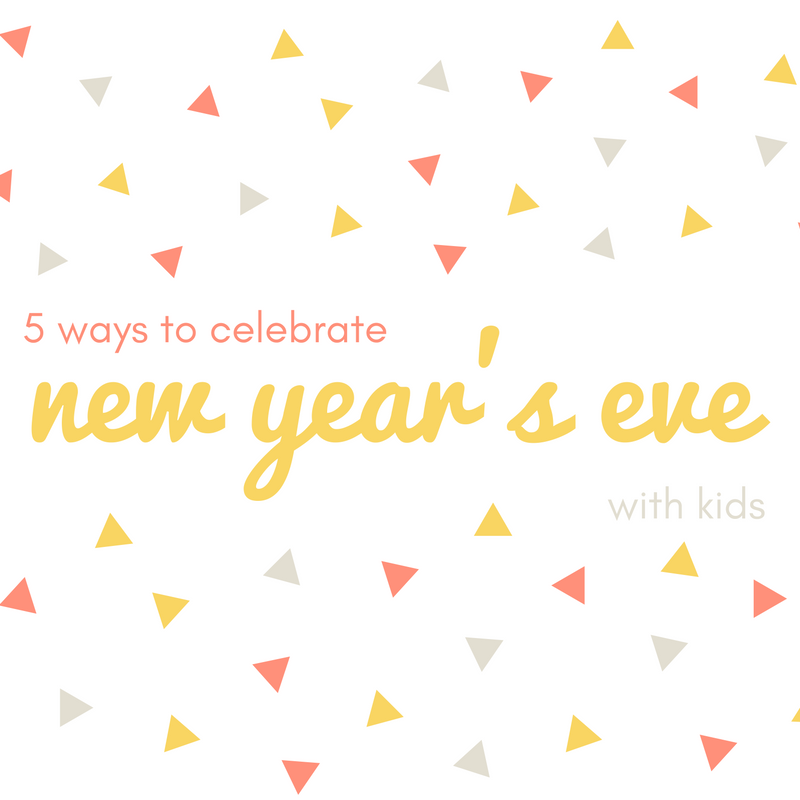 5 Ways to Celebrate New Year's Eve with Kids