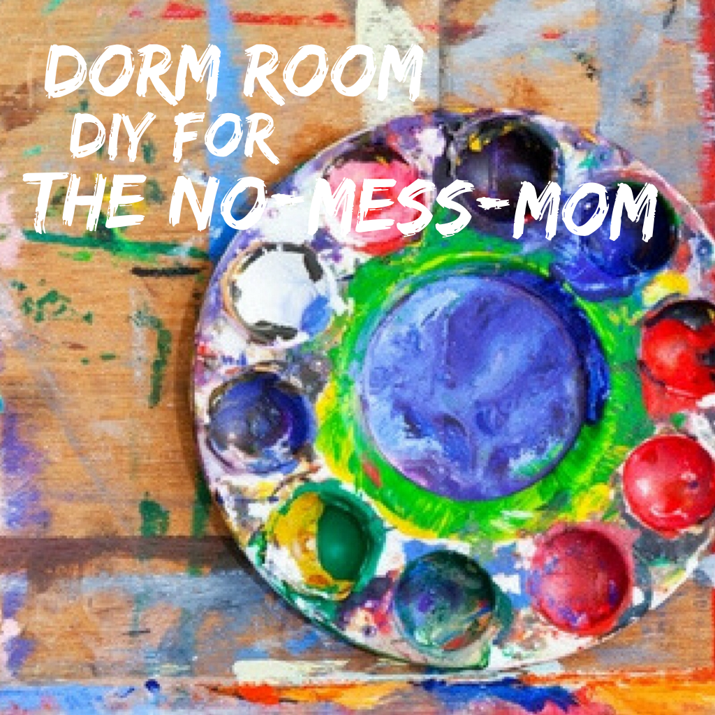 Dorm room DIY for the No-Mess-Mom