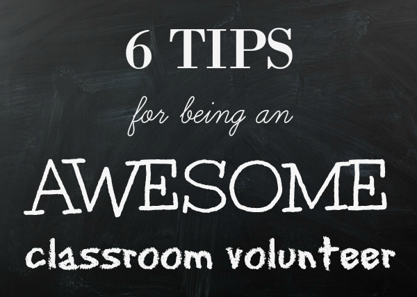 6 Tips for being an AWESOME classroom volunteer
